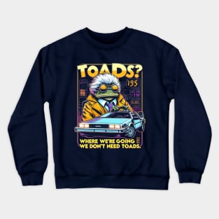 Toads? Where we are going we dont need toads. Crewneck Sweatshirt